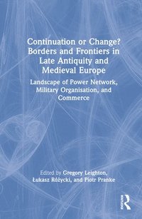 bokomslag Continuation or Change? Borders and Frontiers in Late Antiquity and Medieval Europe
