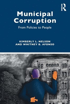 Kimberly L. Nelson, Whitney B. Afonso, USA) Nelson, Kimberly L. (University of North Carolina, Chapel Hill, USA) Afonso, Whitney B. (University of North Carolina, Chapel Hill - Municipal Corruption, Häftad