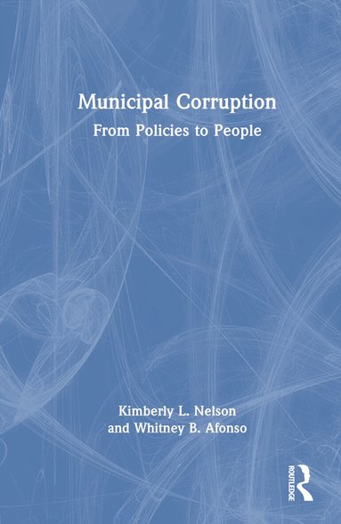 Kimberly L. Nelson, Whitney B. Afonso - Municipal Corruption, Inbunden
