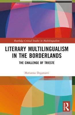 Marianna Deganutti - Literary Multilingualism in the Borderlands, Häftad