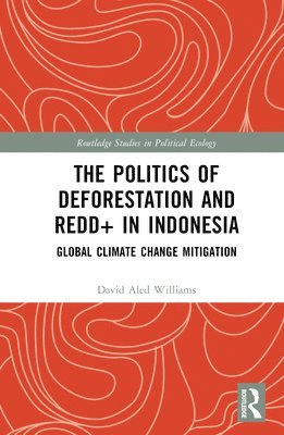 The Politics of Deforestation and REDD+ in Indonesia 1