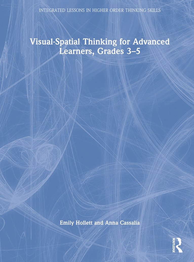 Emily Hollett, Anna Cassalia - Visual-Spatial Thinking for Advanced Learners, Grades 3–5, Inbunden
