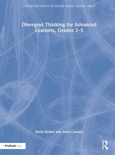 Emily Hollett, Anna Cassalia - Divergent Thinking for Advanced Learners, Grades 3–5, Inbunden