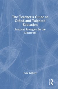 bokomslag The Teachers Guide to Gifted and Talented Education