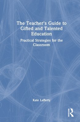Kate Lafferty, Kate (University of Melbourne) Lafferty - Teacher’s Guide to Gifted and Talented Education, Inbunden