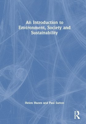 Helen Hazen, Paul Sutton, USA) Hazen, Helen (University of Denver - Introduction to Environment, Society and Sustainability, Inbunden