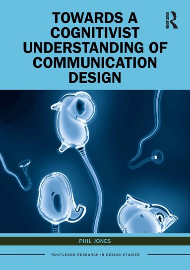 Phil Jones - Towards a Cognitivist Understanding of Communication Design, Häftad