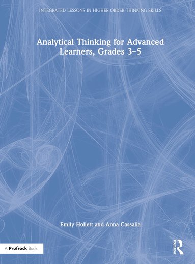 Emily Hollett, Anna Cassalia - Analytical Thinking for Advanced Learners, Grades 3–5, Inbunden