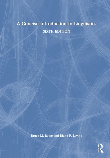 Bruce M. Rowe, Diane P. Levine - Concise Introduction to Linguistics, Inbunden
