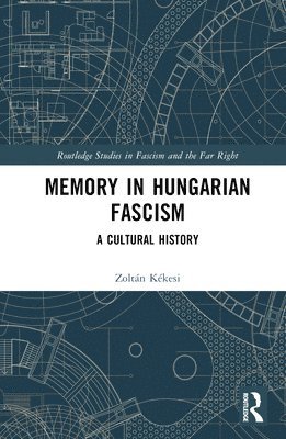 Zoltán Kékesi, Germany) Kekesi, Zoltan (Technical University of Berlin, Zoltán - Memory in Hungarian Fascism, Inbunden