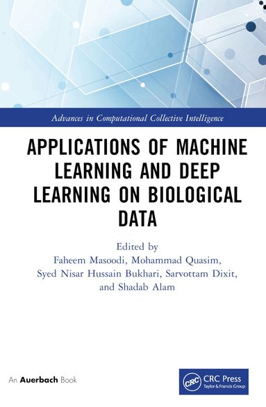 Faheem Masoodi, Mohammad Quasim, Syed Bukhari, Sarvottam Dixit, Shadab Alam - Applications of Machine Learning and Deep Learning on Biological Data, Inbunden
