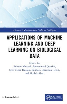 Faheem Masoodi, Mohammad Quasim, Syed Bukhari, Sarvottam Dixit, Shadab Alam - Applications of Machine Learning and Deep Learning on Biological Data, Inbunden