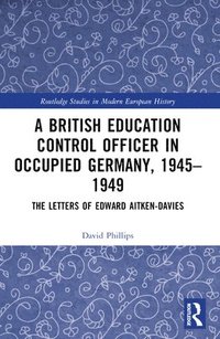 bokomslag British Education Control Officer in Occupied Germany, 1945-1949