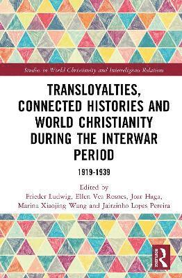 bokomslag Transloyalties, Connected Histories and World Christianity during the Interwar Period