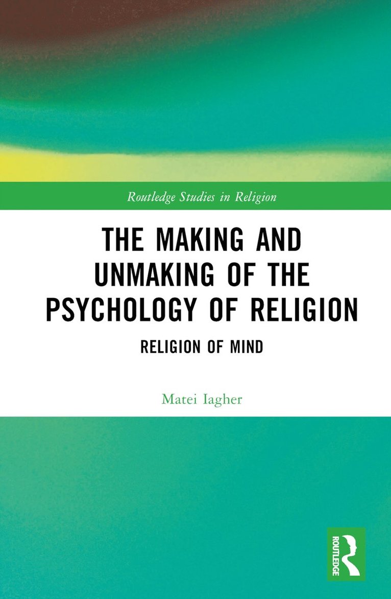 Making and Unmaking of the Psychology of Religion 1