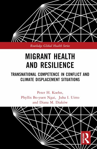 Peter H. Koehn, Phyllis Bo-Yuen Ngai, Juha I. Uitto, Diana M. Diaków - Migrant Health and Resilience, Inbunden