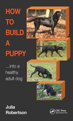 Julia Robertson, UK) Robertson, Julia (Galen Myotherapy - How to Build a Puppy, Inbunden