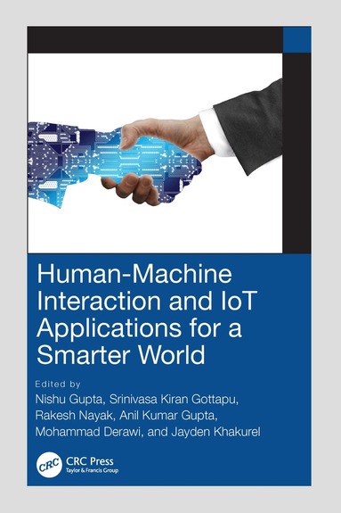 Nishu Gupta, Srinivasa Kiran Gottapu, Rakesh Nayak, Anil Kumar Gupta, Mohammad Derawi, Jayden Khakurel - Human-Machine Interaction and IoT Applications for a Smarter World, Häftad