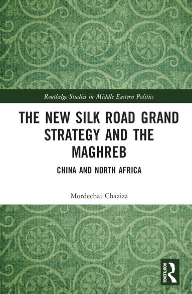 Mordechai Chaziza - New Silk Road Grand Strategy and the Maghreb, Inbunden