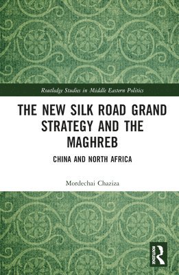 bokomslag The New Silk Road Grand Strategy and the Maghreb