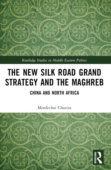 Mordechai Chaziza - New Silk Road Grand Strategy and the Maghreb, Häftad