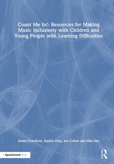 Adam Ockelford, Sophie Gray, Jon Cohen, Max Mai - Count Me In!: Resources for Making Music Inclusively with Children and Young People with Learning Difficulties, Inbunden