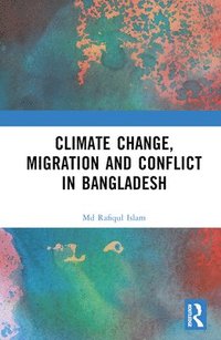 bokomslag Climate Change, Migration and Conflict in Bangladesh