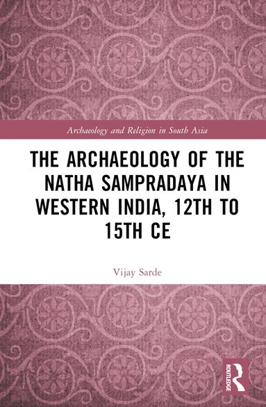 bokomslag Archaeology of the N?tha Samprad?ya in Western India, 12th to 15th Century