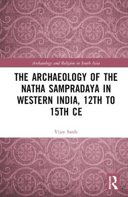 Archaeology of the Nātha Sampradāya in Western India, 12th to 15th Century