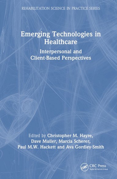 Christopher M. Hayre, Dave Muller, Marcia Scherer, Paul M.W. Hackett, Ava Gordley-Smith - Emerging Technologies in Healthcare, Inbunden