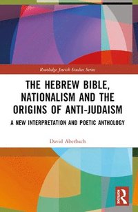 bokomslag The Hebrew Bible, Nationalism and the Origins of Anti-Judaism