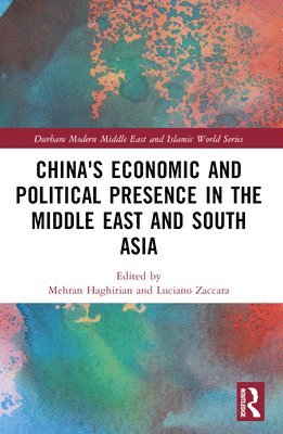 Mehran Haghirian, Luciano Zaccara - China's Economic and Political Presence in the Middle East and South Asia, Häftad