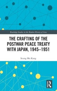 bokomslag The Crafting of the Postwar Peace Treaty with Japan, 19451951