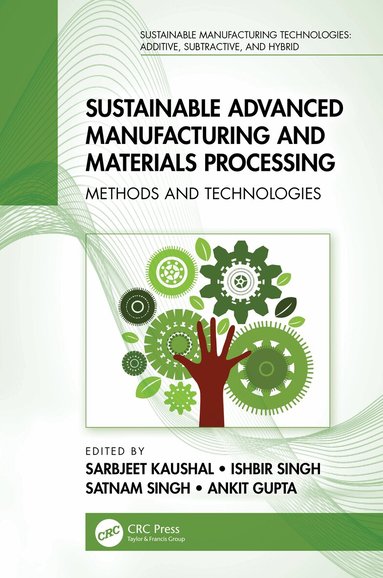Sarbjeet Kaushal, Ishbir Singh, Satnam Singh, Ankit Gupta - Sustainable Advanced Manufacturing and Materials Processing, Inbunden