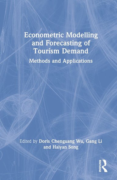 Doris Chenguang Wu, Gang Li, Haiyan Song - Econometric Modelling and Forecasting of Tourism Demand, Inbunden