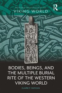 bokomslag Bodies, Beings, and the Multiple Burial Rite of the Western Viking World