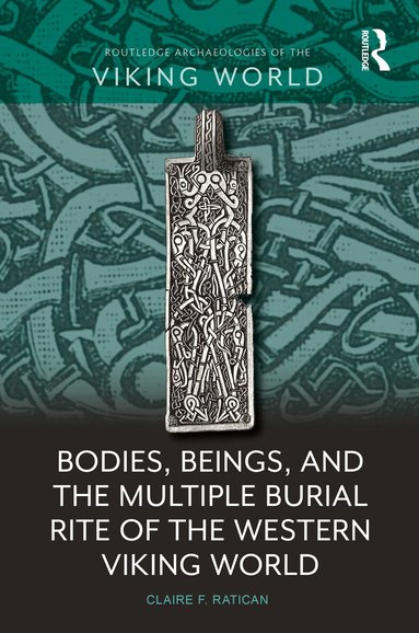 Claire F. Ratican - Bodies, Beings, and the Multiple Burial Rite of the Western Viking World, Häftad