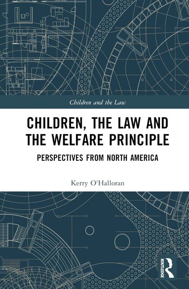 Kerry O'Halloran - Children, the Law and the Welfare Principle, Inbunden