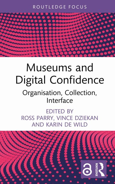 Ross Parry, Vince Dziekan, Karin de Wild - Museums and Digital Confidence, Inbunden
