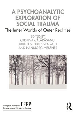 Cristina Călărășanu, Ulrich Schultz-Venrath, Hansjorg Messner, Romania) Calarasanu, Cristina (EFPP, Germany) Schultz-Venrath, Ulrich (University of Witten/Herdecke, UK) Messner, Hansjorg (Psychoanalytic Psychotherapist in private practice, Cristina C&#259;l&#259;r&#259;&#537;anu, Cristina Calara¿anu, Cristina C¿l¿r¿¿anu - Psychoanalytic Exploration of Social Trauma, Häftad