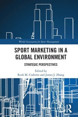 Ruth M. Crabtree, James J. Zhang, UK) Crabtree, Ruth M. (Northumbria University, USA) Zhang, James J. (University of Georgia - Sport Marketing in a Global Environment, Häftad