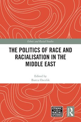 bokomslag The Politics of Race and Racialisation in the Middle East