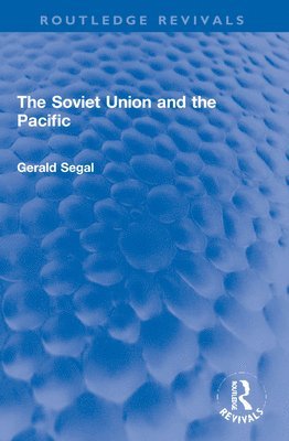 Gerald Segal - Soviet Union and the Pacific, Häftad