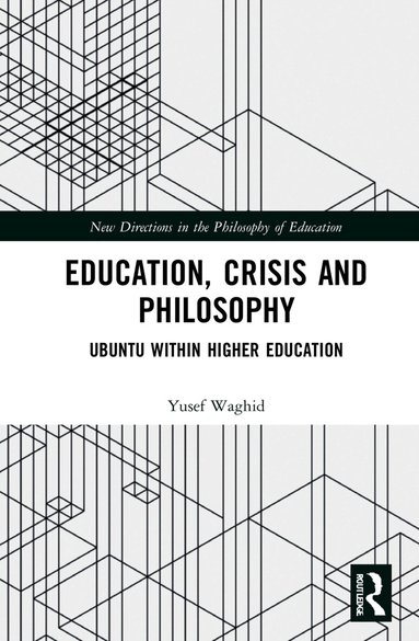 Yusef Waghid - Education, Crisis and Philosophy, Inbunden