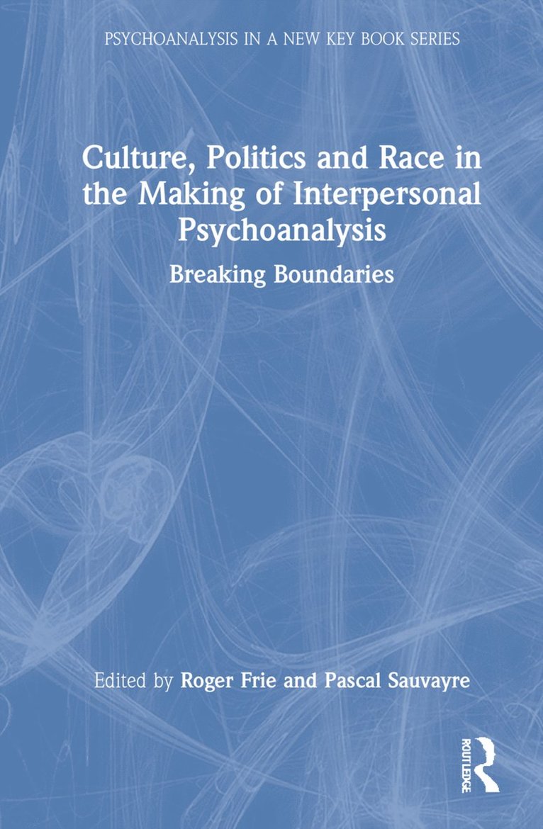 Roger Frie, Pascal Sauvayre, Canada) Frie, Roger (Simon Fraser University, Vancouver - Culture, Politics and Race in the Making of Interpersonal Psychoanalysis, Inbunden