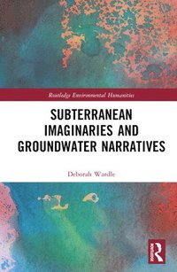 bokomslag Subterranean Imaginaries and Groundwater Narratives