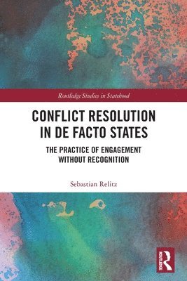 Sebastian Relitz, Germany) Relitz, Sebastian (Friedrich-Schiller University - Conflict Resolution in De Facto States, Häftad