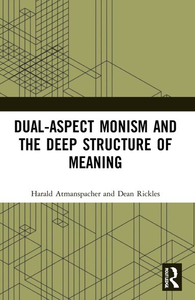 Harald Atmanspacher, Dean Rickles - Dual-Aspect Monism and the Deep Structure of Meaning, Häftad