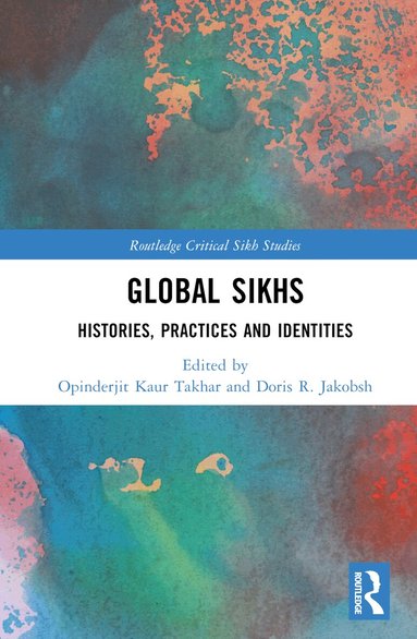Opinderjit Kaur Takhar, Doris R. Jakobsh - Global Sikhs, Inbunden