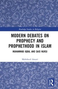 bokomslag Modern Debates on Prophecy and Prophethood in Islam